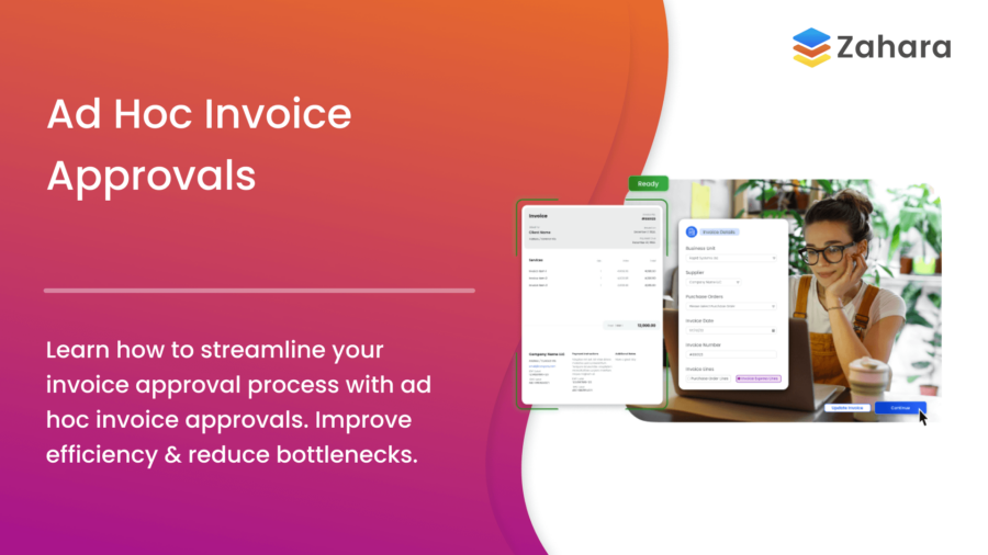 Person using a laptop for invoice approvals, with Zahara software displayed. Text reads: "Ad Hoc Invoice Approvals" with tips on improving efficiency and reducing bottlenecks.