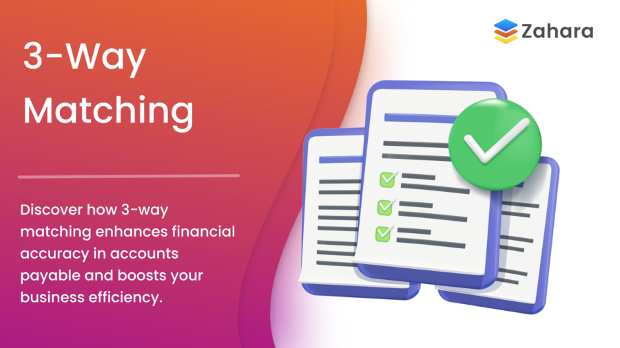 Illustration of 3-way matching documents with check marks and a green check icon, seamlessly promoting financial accuracy and business efficiency with Zahara branding.