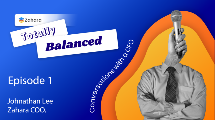 Promotional graphic for "Totally Balanced" podcast Episode 1 Role-of-a-CFO-today with Jonathan Lee, Zahara COO. Features a person holding a microphone and text overlay.